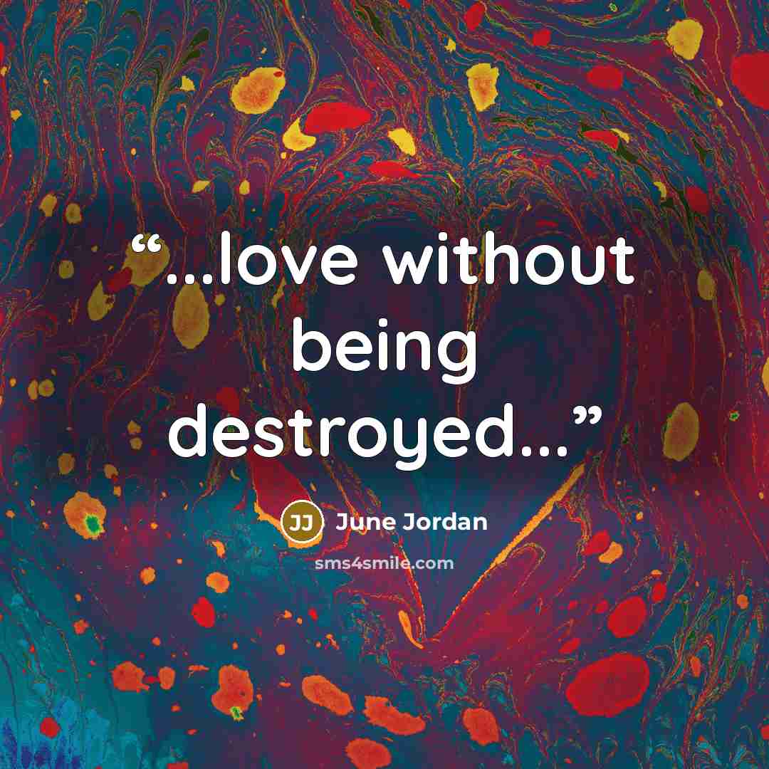 “...love without being destroyed...” quote by June Jordan