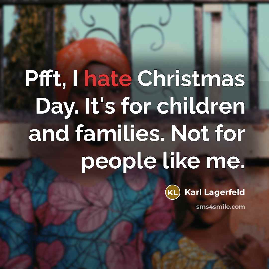 “Pfft, I hate Christmas Day. It's for children and families.…” quote by Karl Lagerfeld
