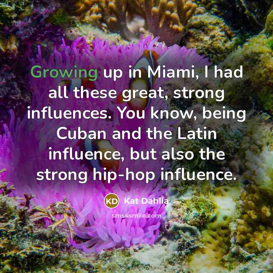 “Growing up in Miami, I had all these great, strong…” quote by Kat Dahlia