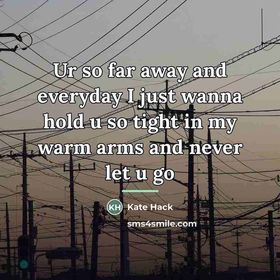 “Ur so far away and everyday I just wanna hold…” quote by Kate Hack
