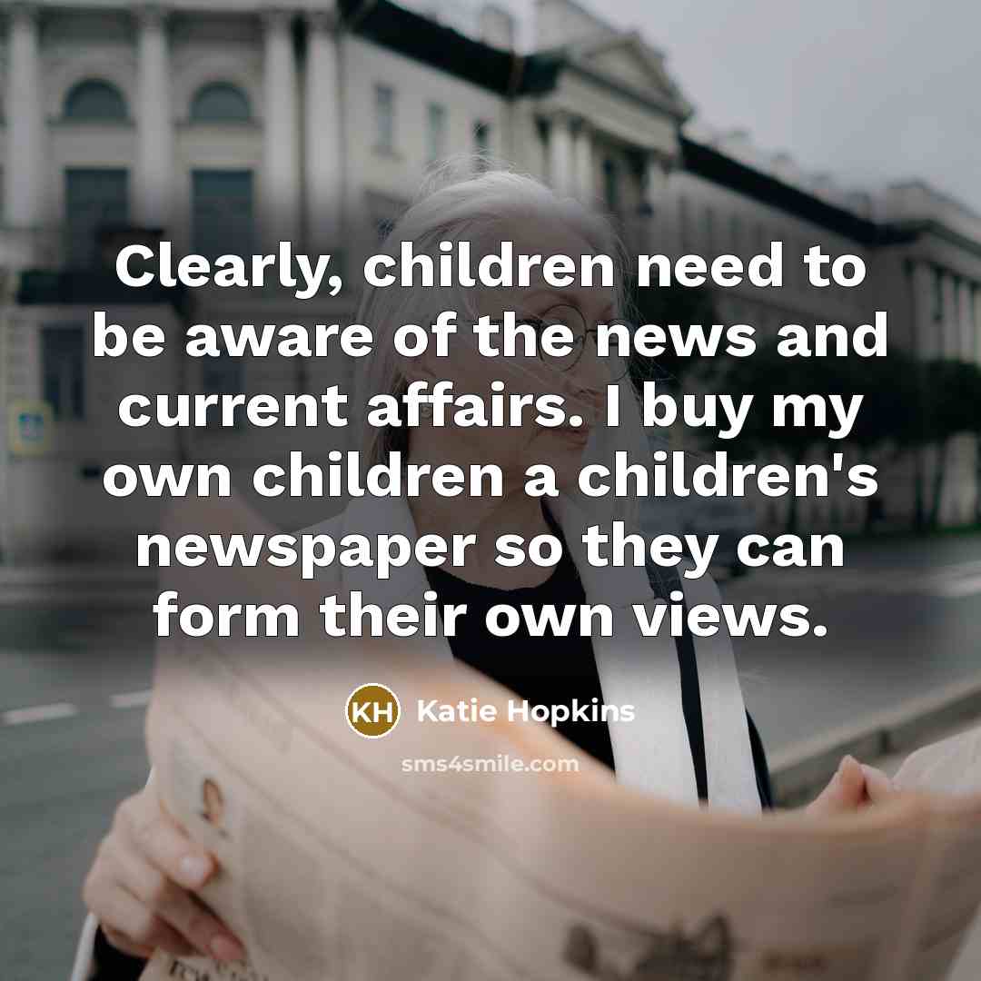 “Clearly, children need to be aware of the news and…” quote by Katie Hopkins