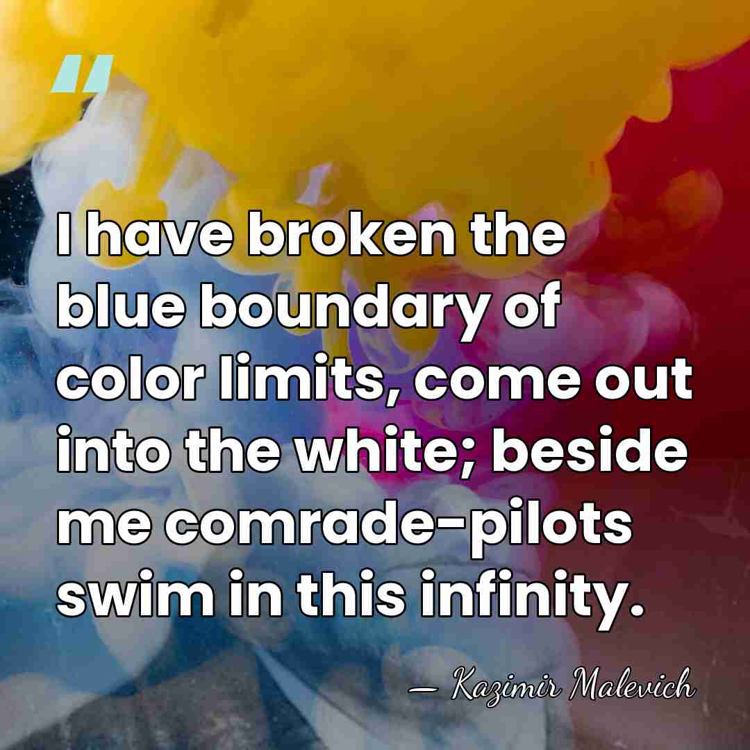 I have broken the blue boundary of color limits, come out into&hellip; - Kazimir Malevich
