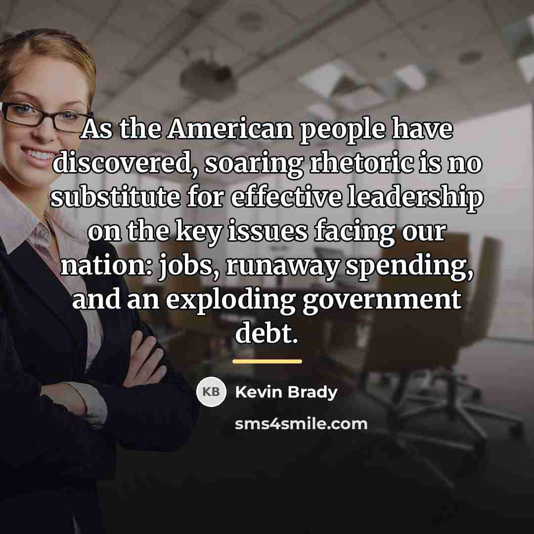 “As the American people have discovered, soaring rhetoric is no…” quote by Kevin Brady