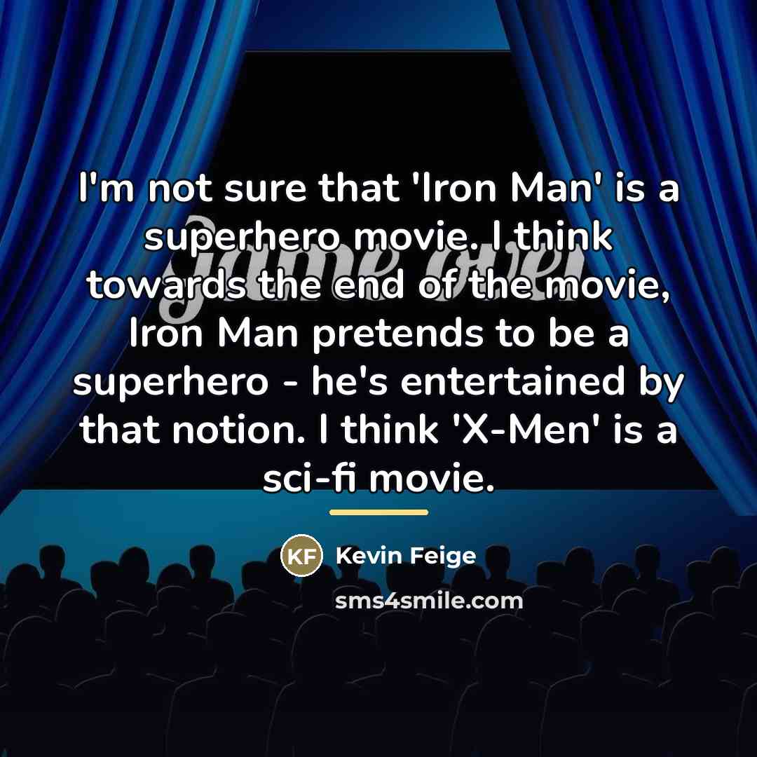 “I'm not sure that 'Iron Man' is a superhero movie.…” quote by Kevin Feige