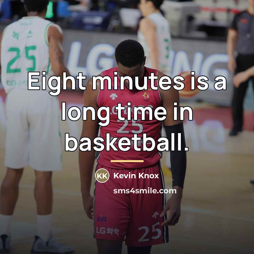 “Eight minutes is a long time in basketball.…” quote by Kevin Knox