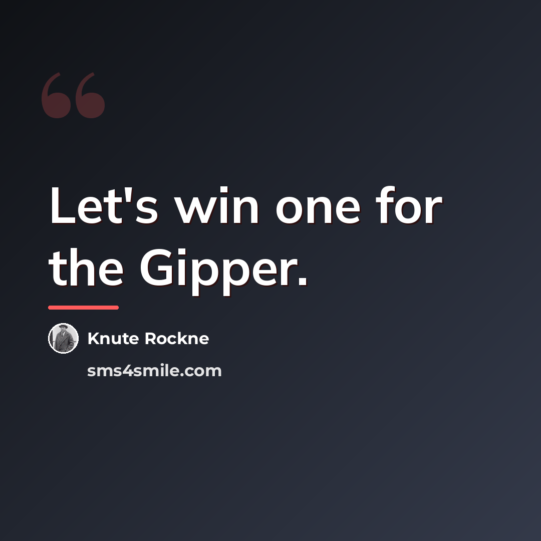 “Let's win one for the Gipper.…” quote by Knute Rockne