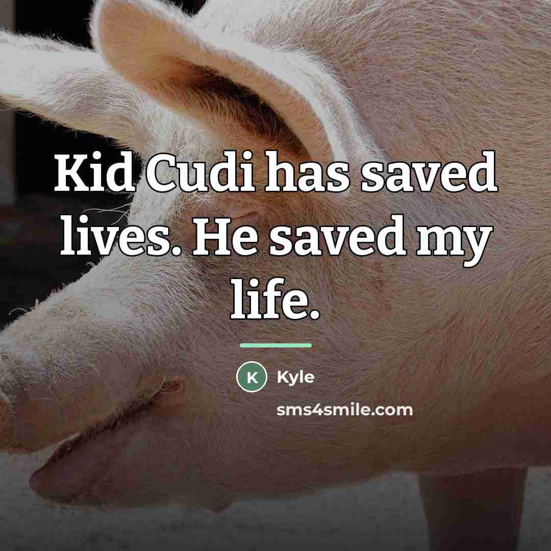 “Kid Cudi has saved lives. He saved my life.…” quote by Kyle