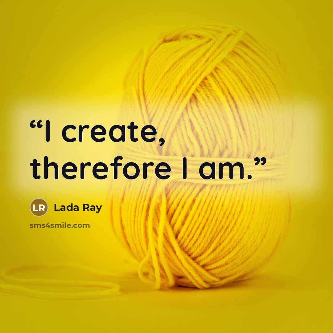 “I create, therefore I am.” quote by Lada Ray