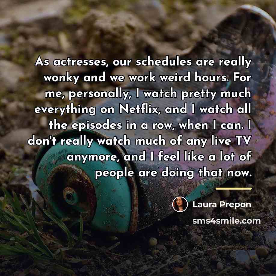 “As actresses, our schedules are really wonky and we work…” quote by Laura Prepon
