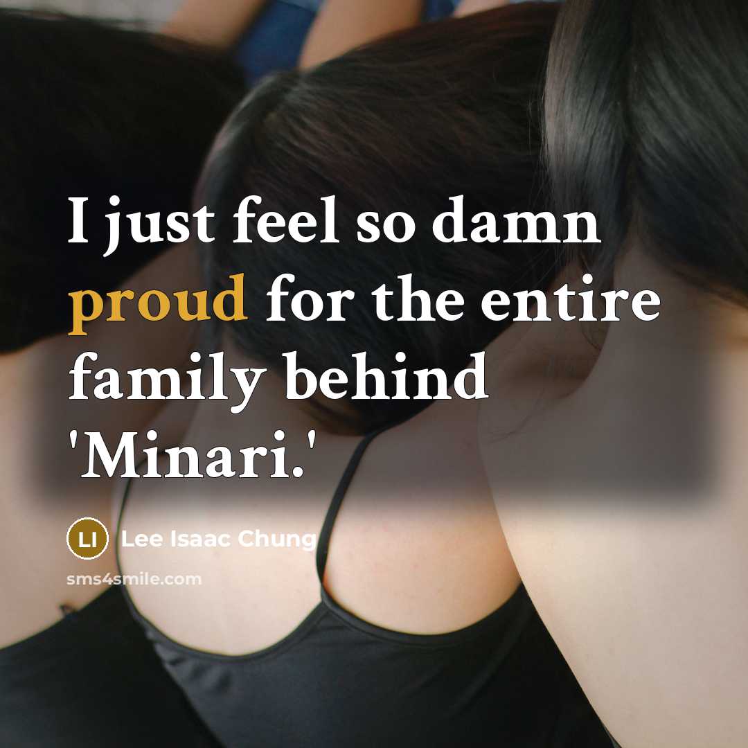 “I just feel so damn proud for the entire family…” quote by Lee Isaac Chung