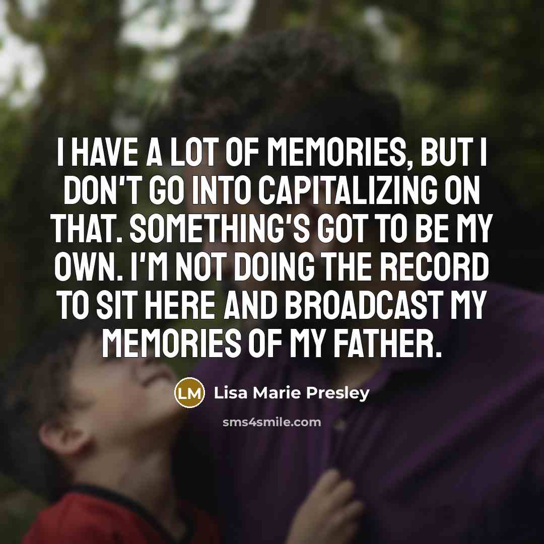 “I have a lot of memories, but I don't go…” quote by Lisa Marie Presley