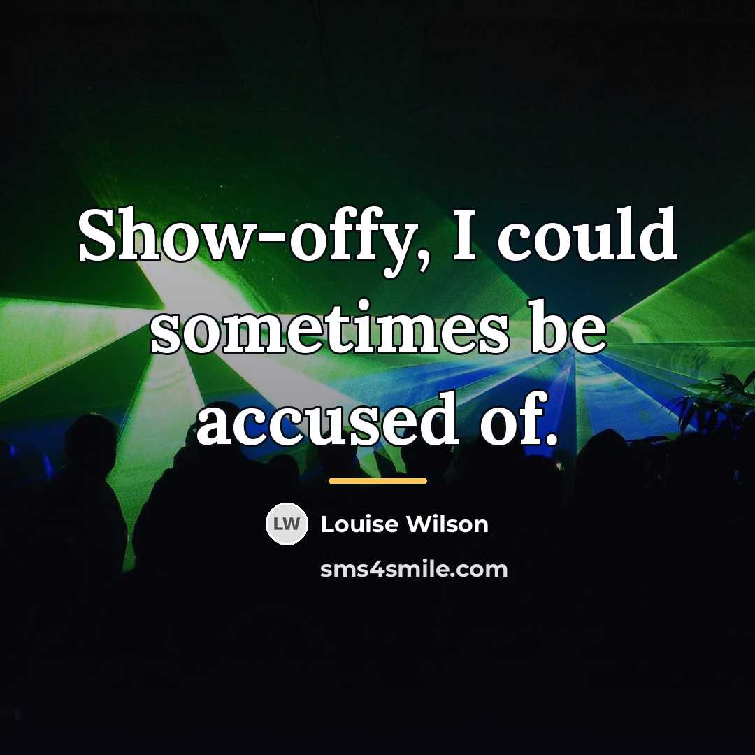 “Show-offy, I could sometimes be accused of.…” quote by Louise Wilson