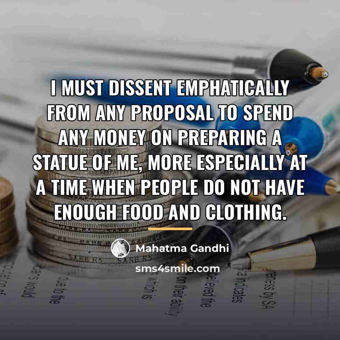 “I must dissent emphatically from any proposal to spend any…” quote by Mahatma Gandhi