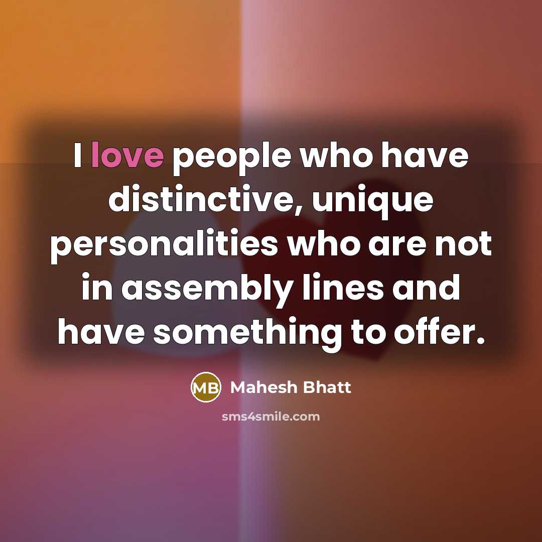 “I love people who have distinctive, unique personalities who are…” quote by Mahesh Bhatt