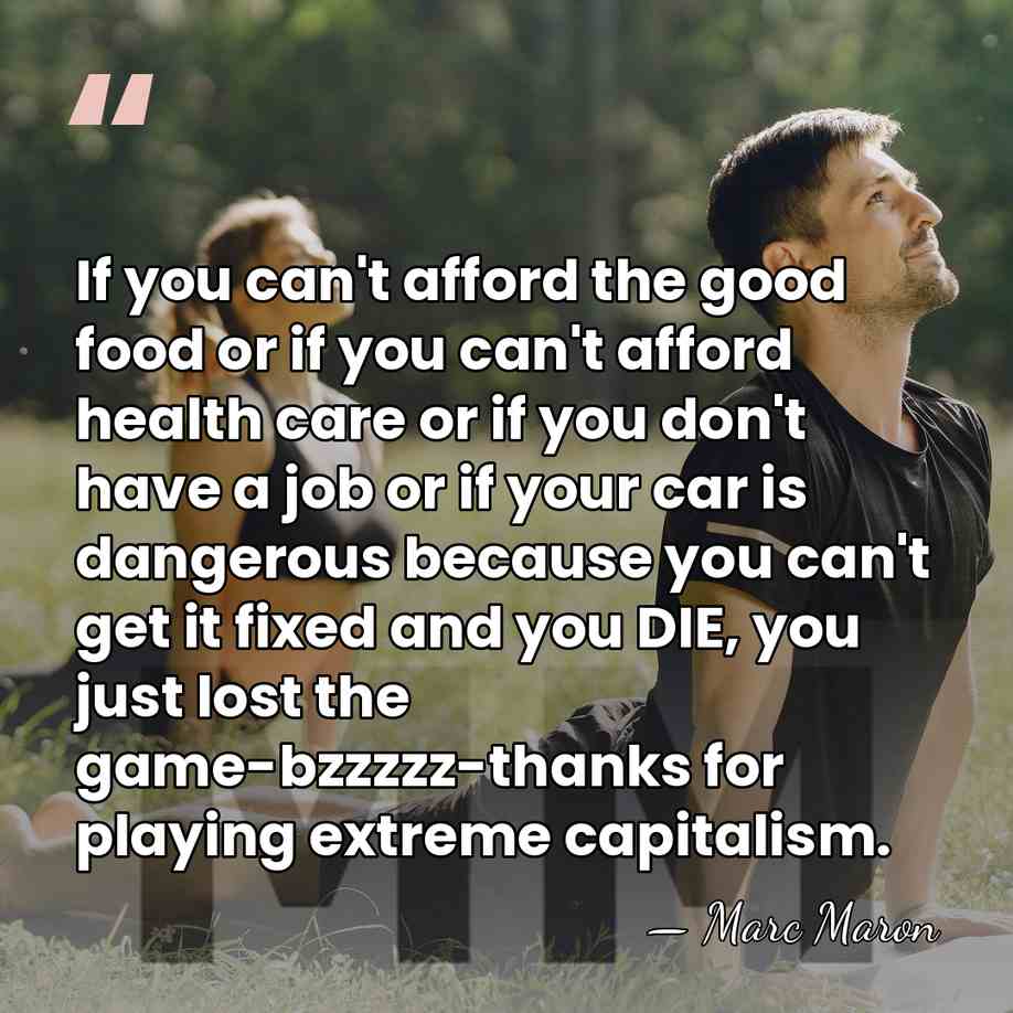 If you can't afford the good food or if you can't afford&hellip; - Marc Maron