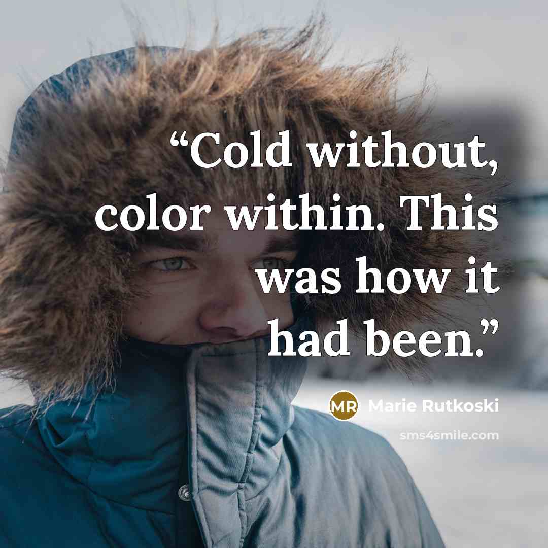 “Cold without, color within. This was how it had been.” quote by Marie Rutkoski