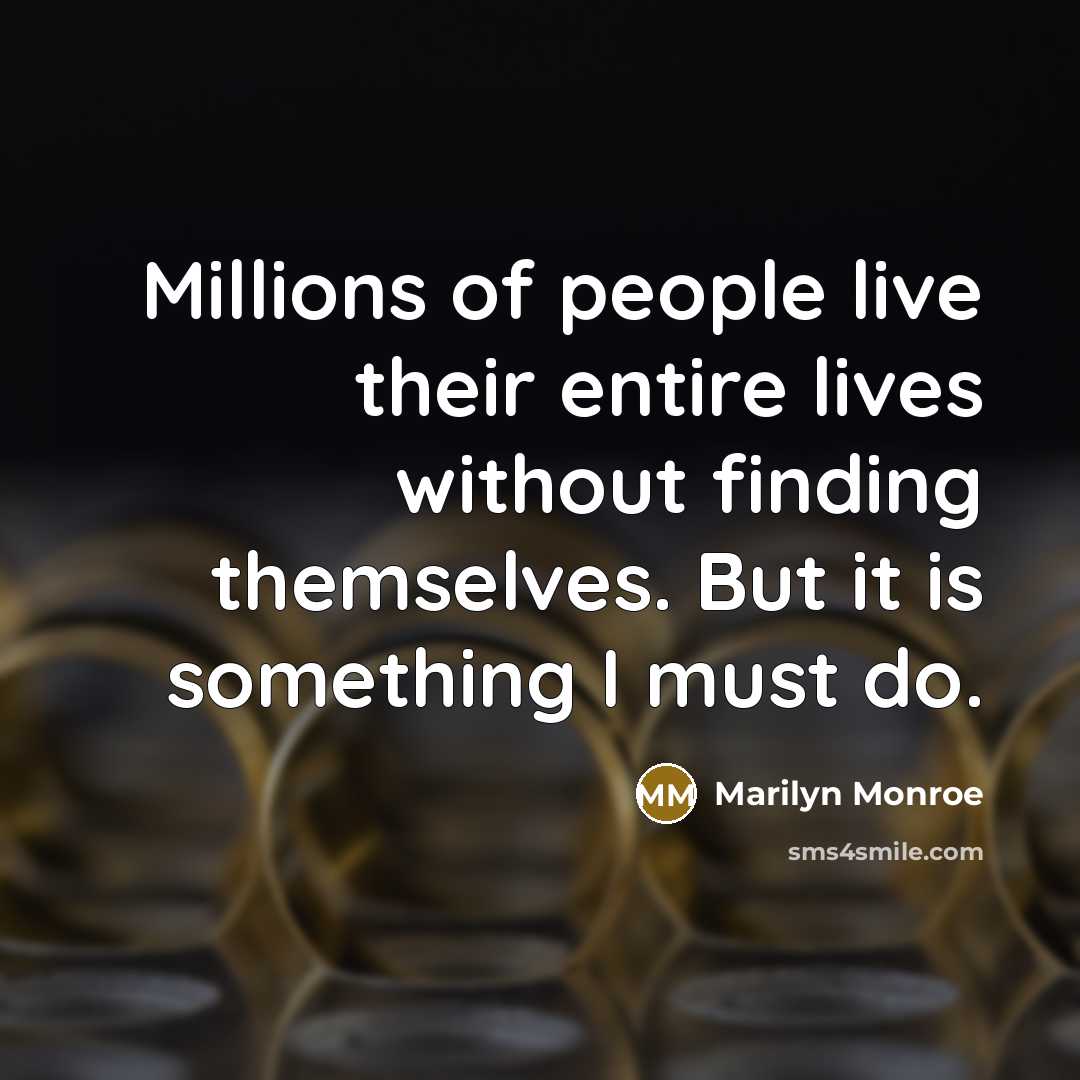 “Millions of people live their entire lives without finding themselves.…” quote by Marilyn Monroe