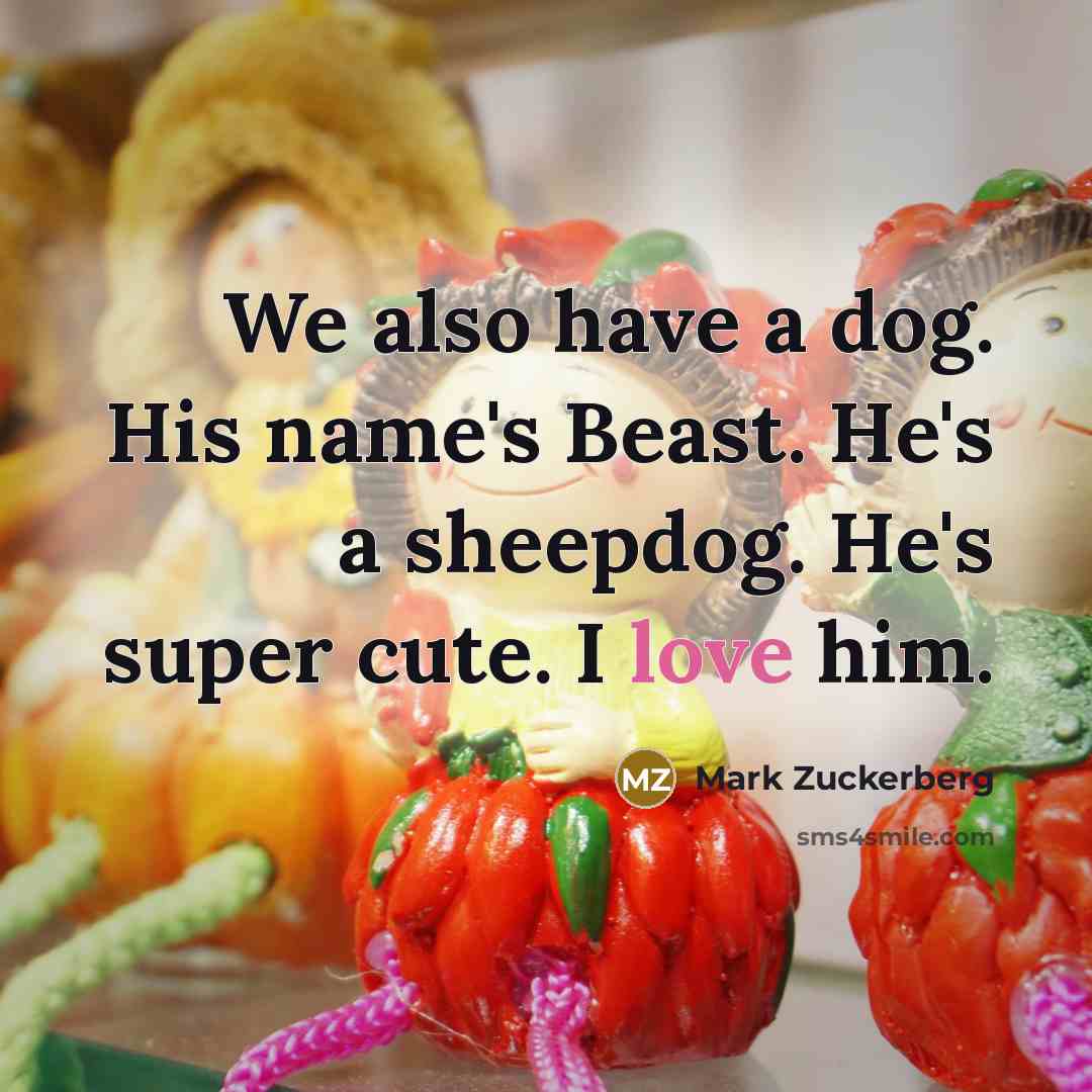 “We also have a dog. His name's Beast. He's a…” quote by Mark Zuckerberg