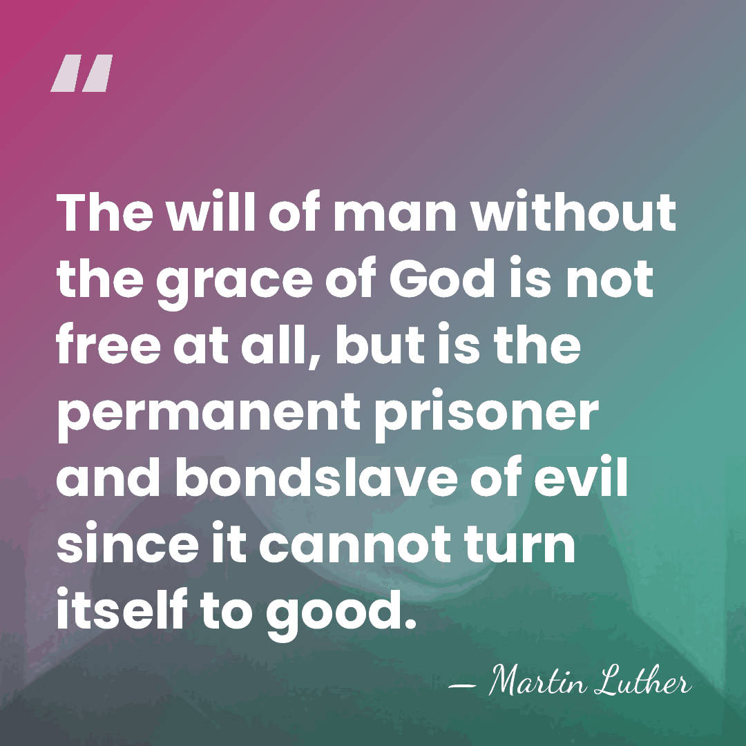 The will of man without the grace of God is not free&hellip; - Martin Luther