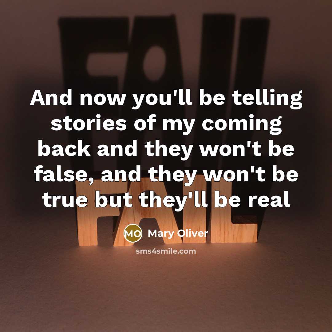 “And now you'll be telling stories of my coming back…” quote by Mary Oliver