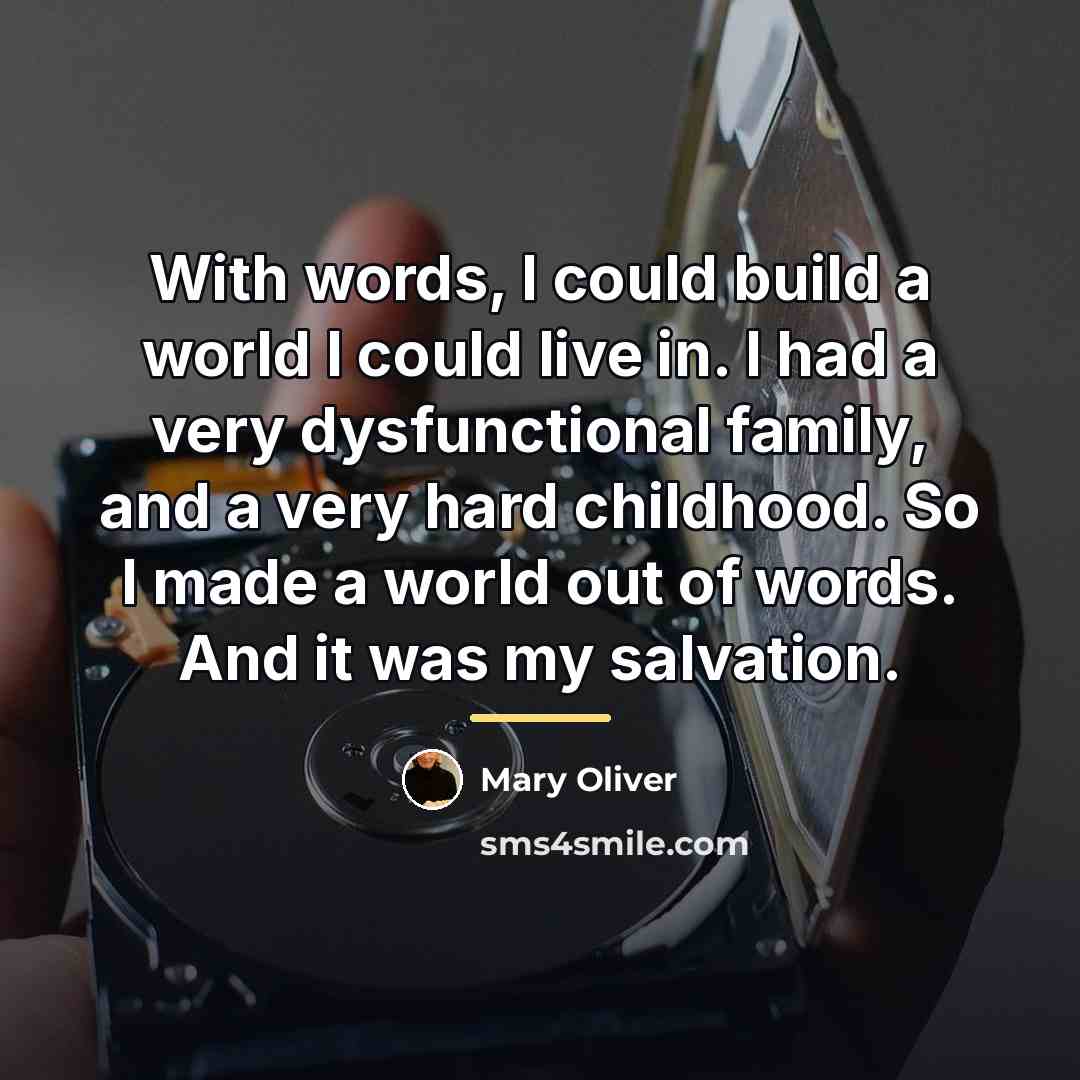 “With words, I could build a world I could live…” quote by Mary Oliver