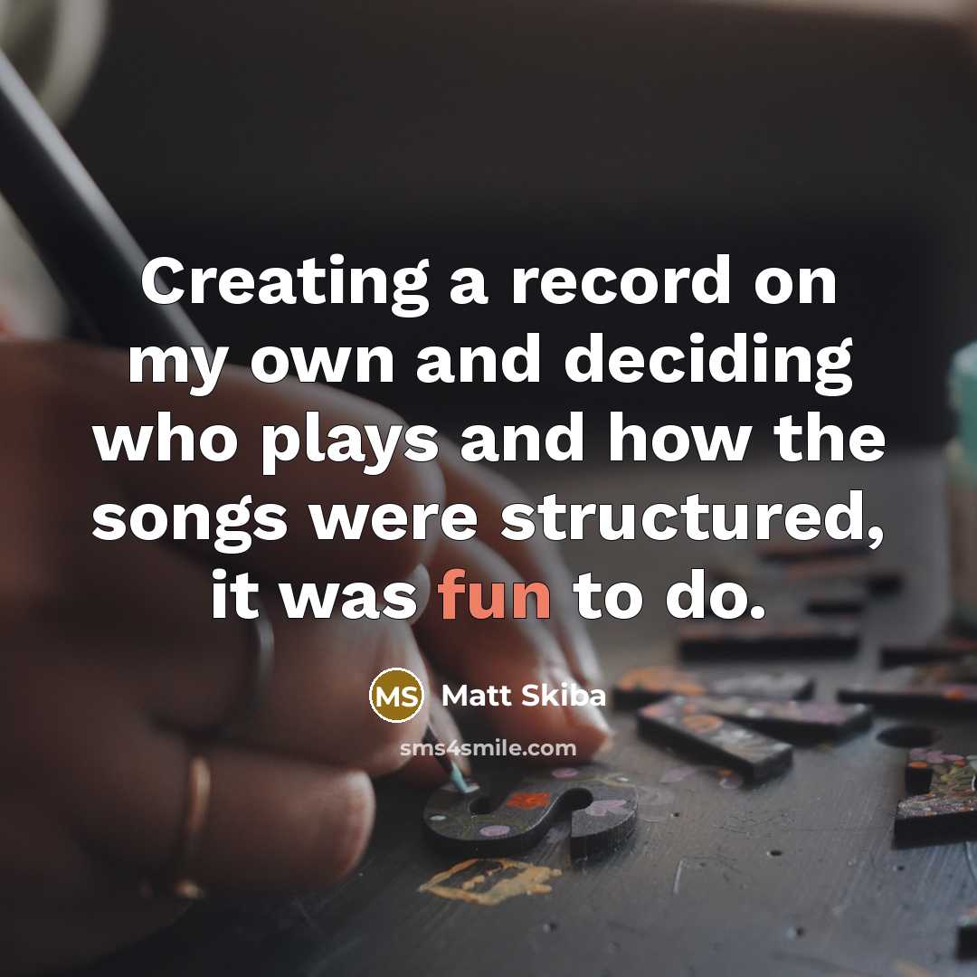 “Creating a record on my own and deciding who plays…” quote by Matt Skiba
