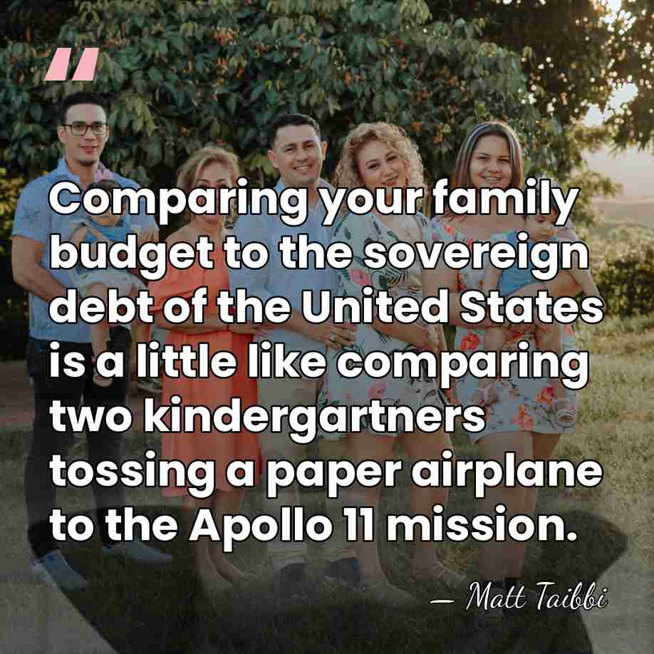 Comparing your family budget to the sovereign debt of the United States&hellip; - Matt Taibbi