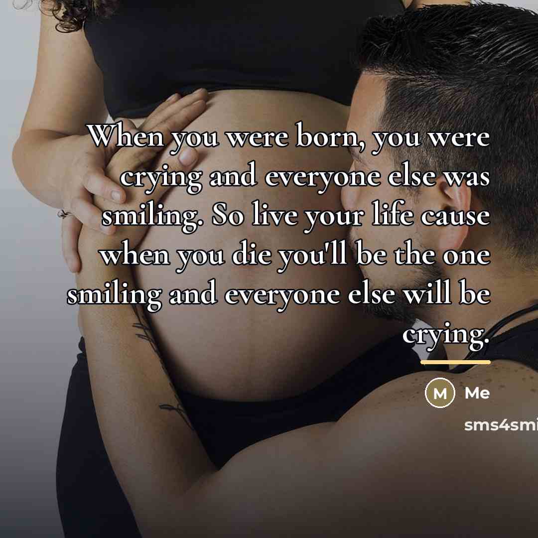 “When you were born, you were crying and everyone else…” quote by Me