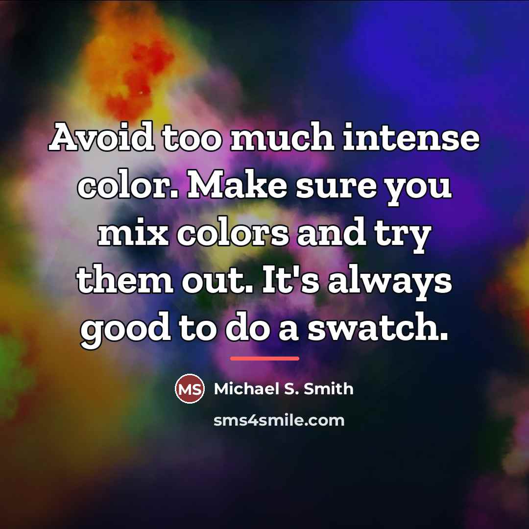 “Avoid too much intense color. Make sure you mix colors…” quote by Michael S. Smith