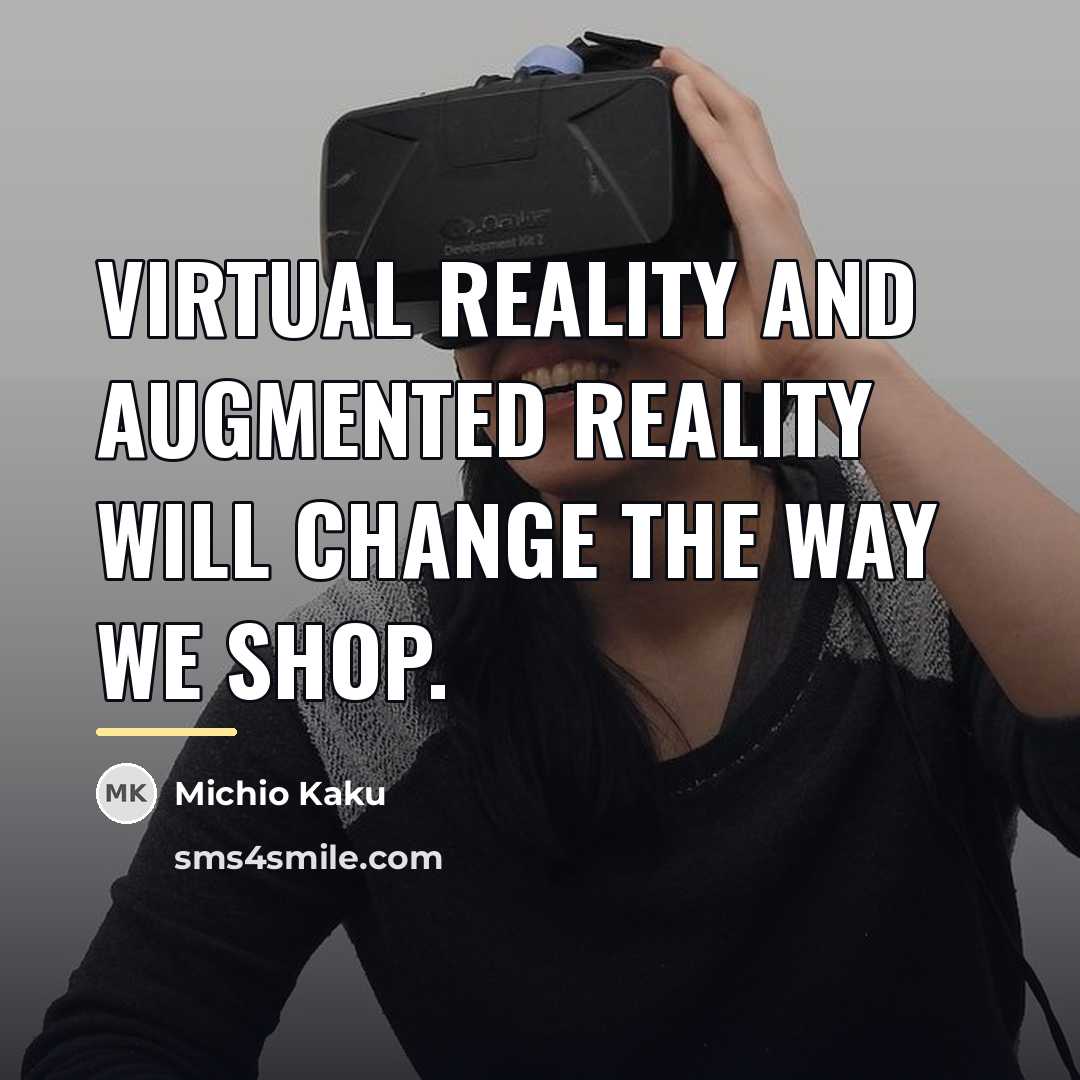 “Virtual reality and augmented reality will change the way we…” quote by Michio Kaku