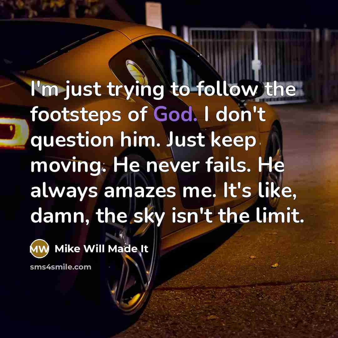 “I'm just trying to follow the footsteps of God. I…” quote by Mike Will Made It