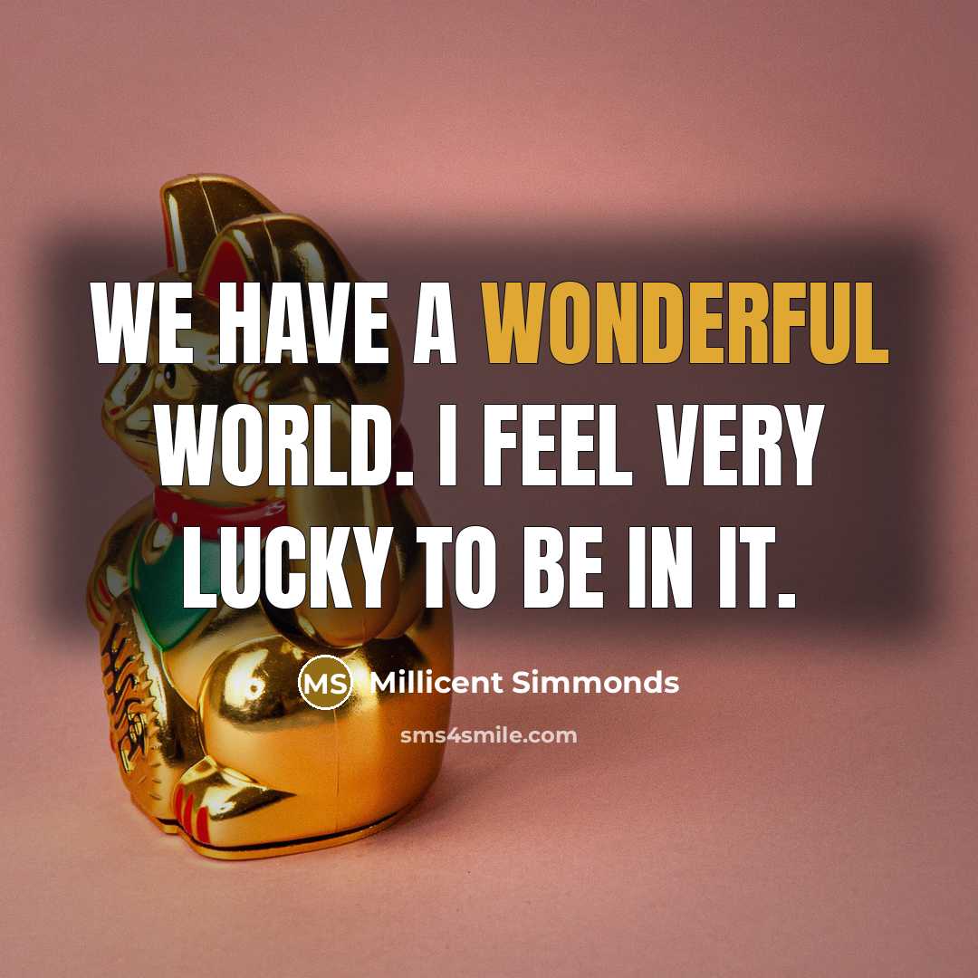 “We have a wonderful world. I feel very lucky to…” quote by Millicent Simmonds