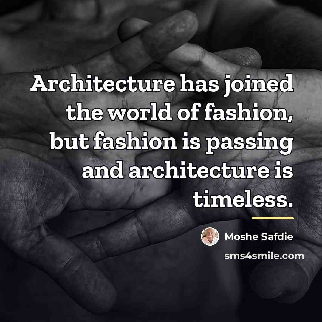 “Architecture has joined the world of fashion, but fashion is…” quote by Moshe Safdie