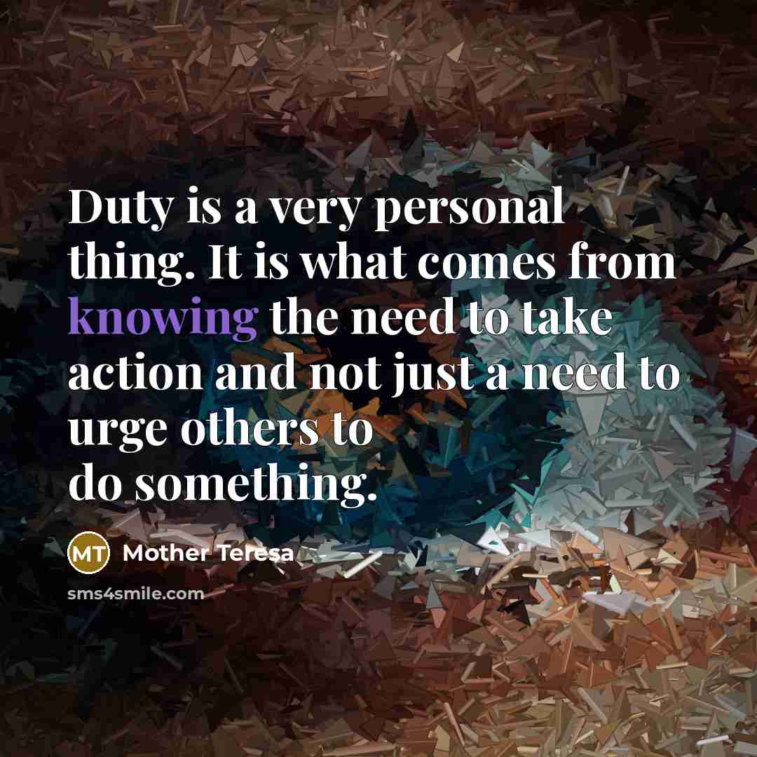 “Duty is a very personal thing. It is what comes…” quote by Mother Teresa