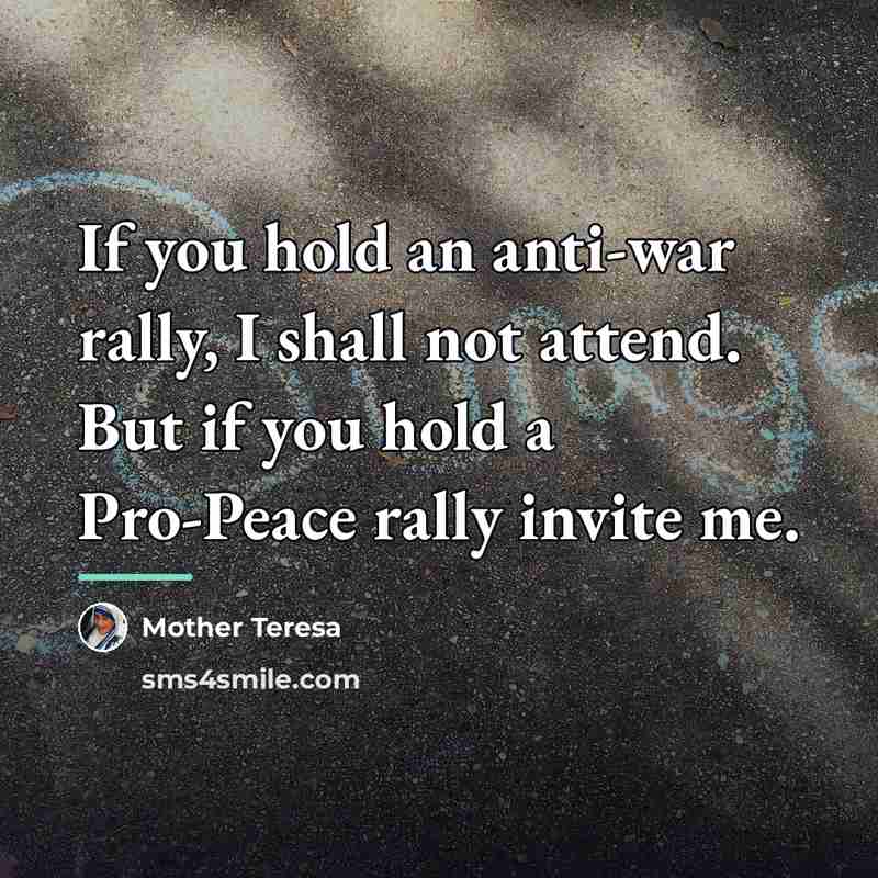 “If you hold an anti-war rally, I shall not attend.…” quote by Mother Teresa