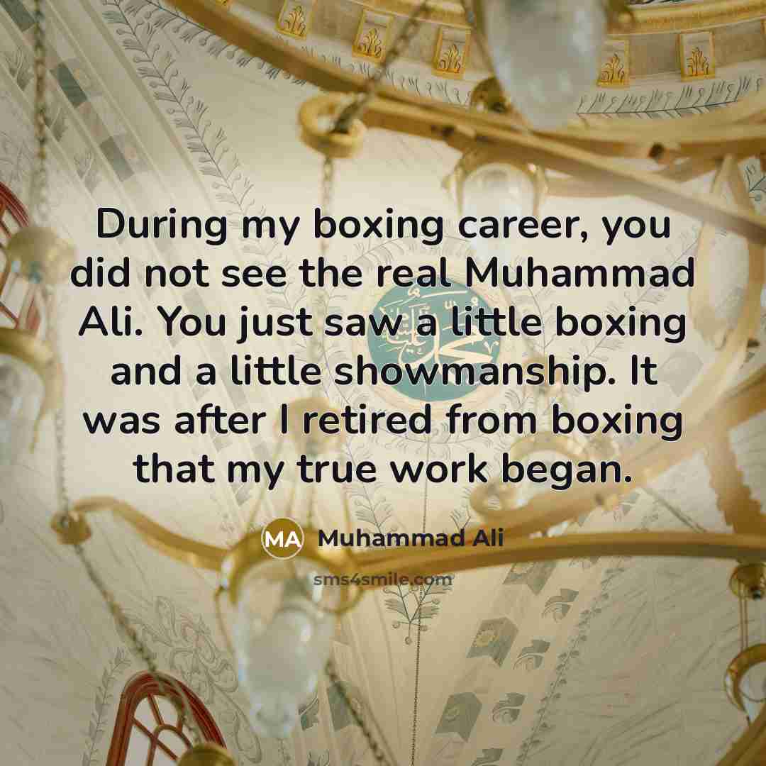 “During my boxing career, you did not see the real…” quote by Muhammad Ali