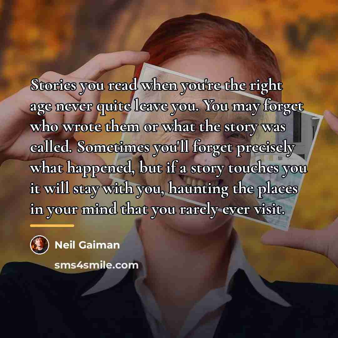 “Stories you read when you're the right age never quite…” quote by Neil Gaiman