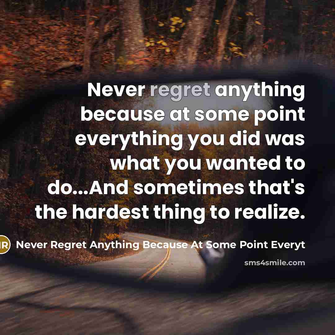 “Never regret anything because at some point everything you did was what you wanted to do...And sometimes that's the hardest thing to realize.” quote by Never Regret Anything Because At Some Point Everyt