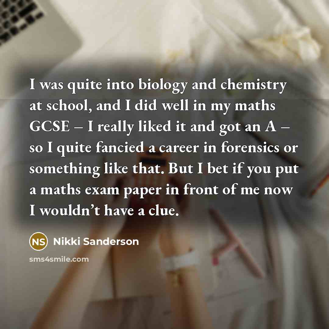 “I was quite into biology and chemistry at school, and…” quote by Nikki Sanderson