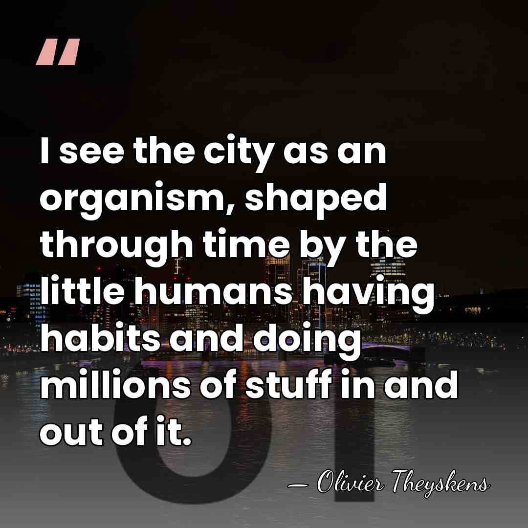 I see the city as an organism, shaped through time by the&hellip; - Olivier Theyskens