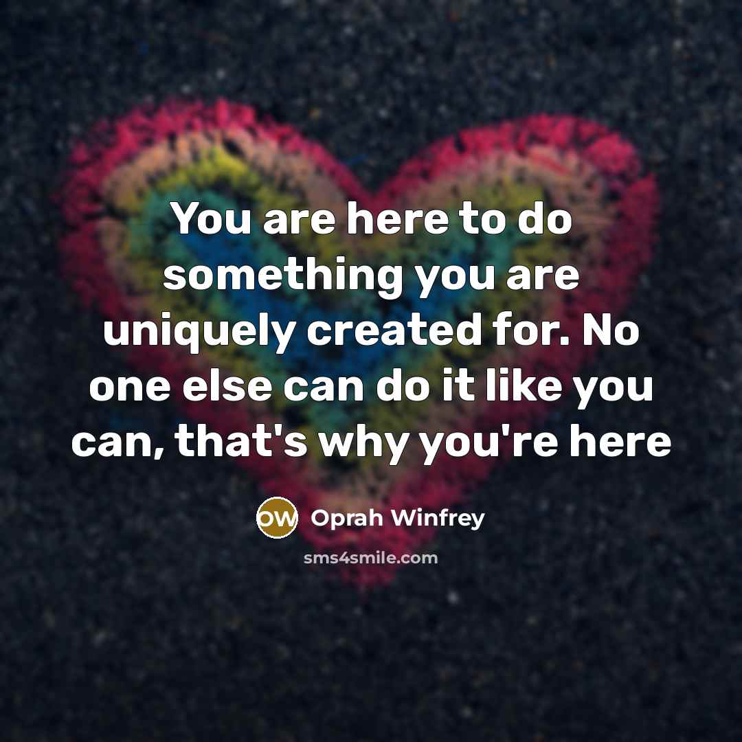 “You are here to do something you are uniquely created…” quote by Oprah Winfrey