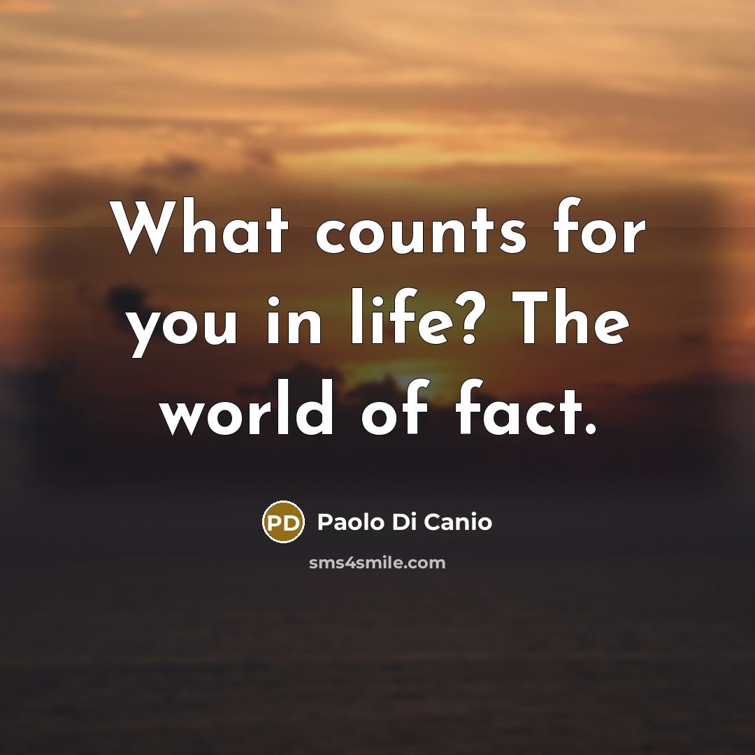 “What counts for you in life? The world of fact.…” quote by Paolo di Canio