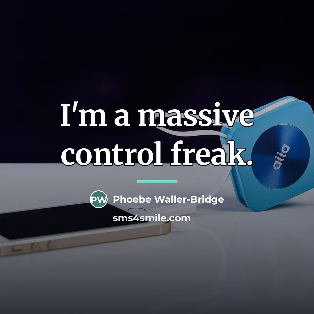 “I'm a massive control freak.…” quote by Phoebe Waller-Bridge