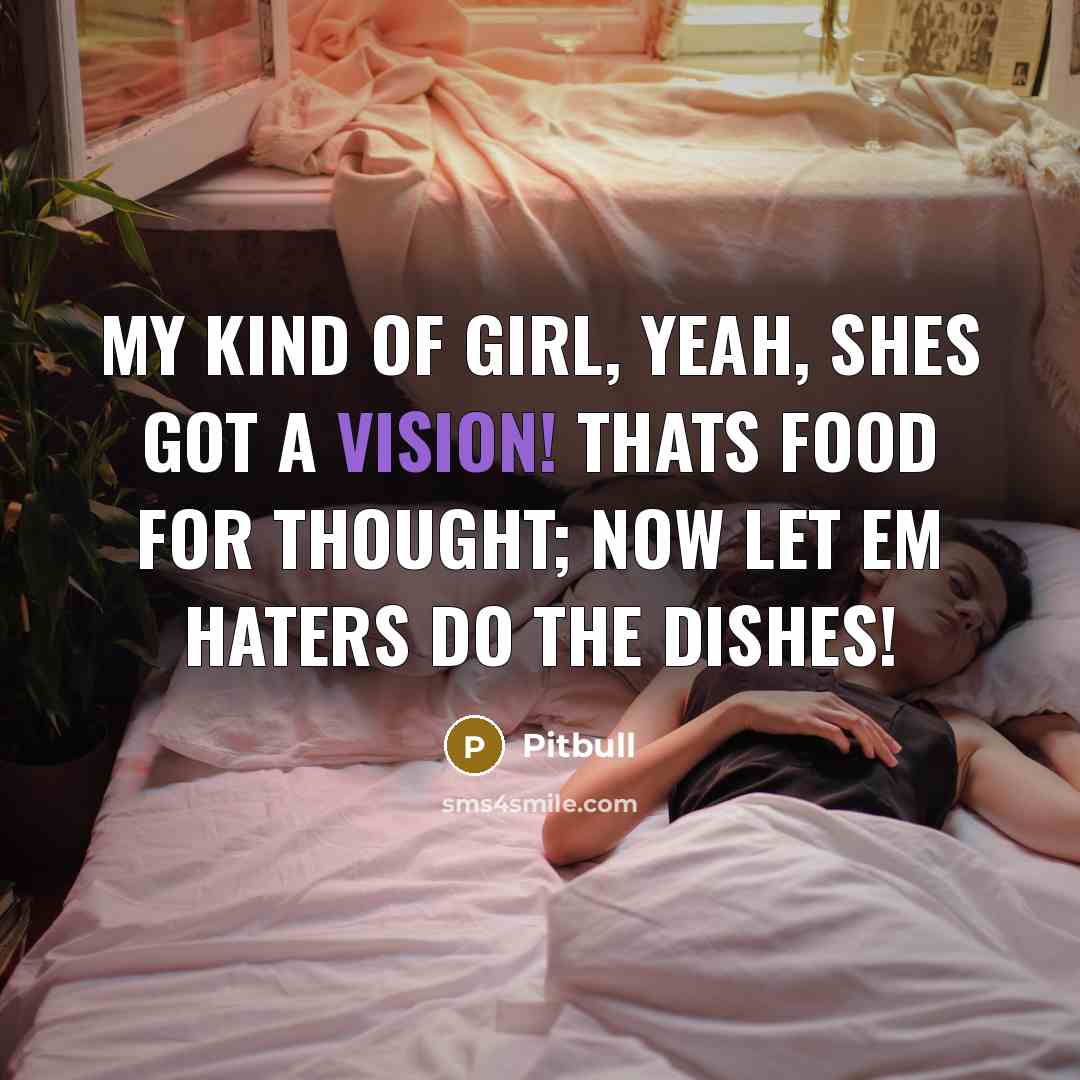 “My kind of girl, yeah, shes got a vision! thats…” quote by Pitbull