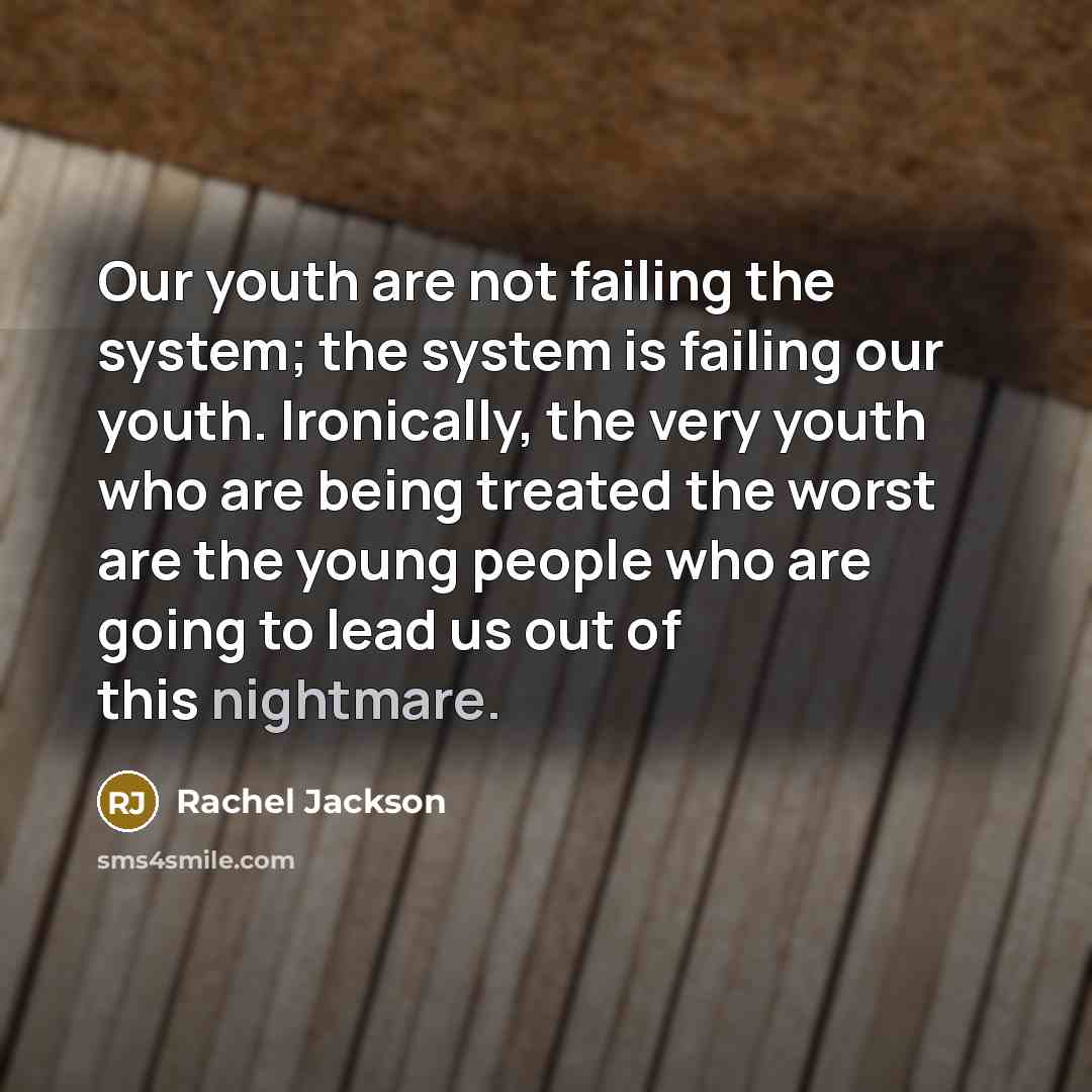 “Our youth are not failing the system; the system is…” quote by Rachel Jackson