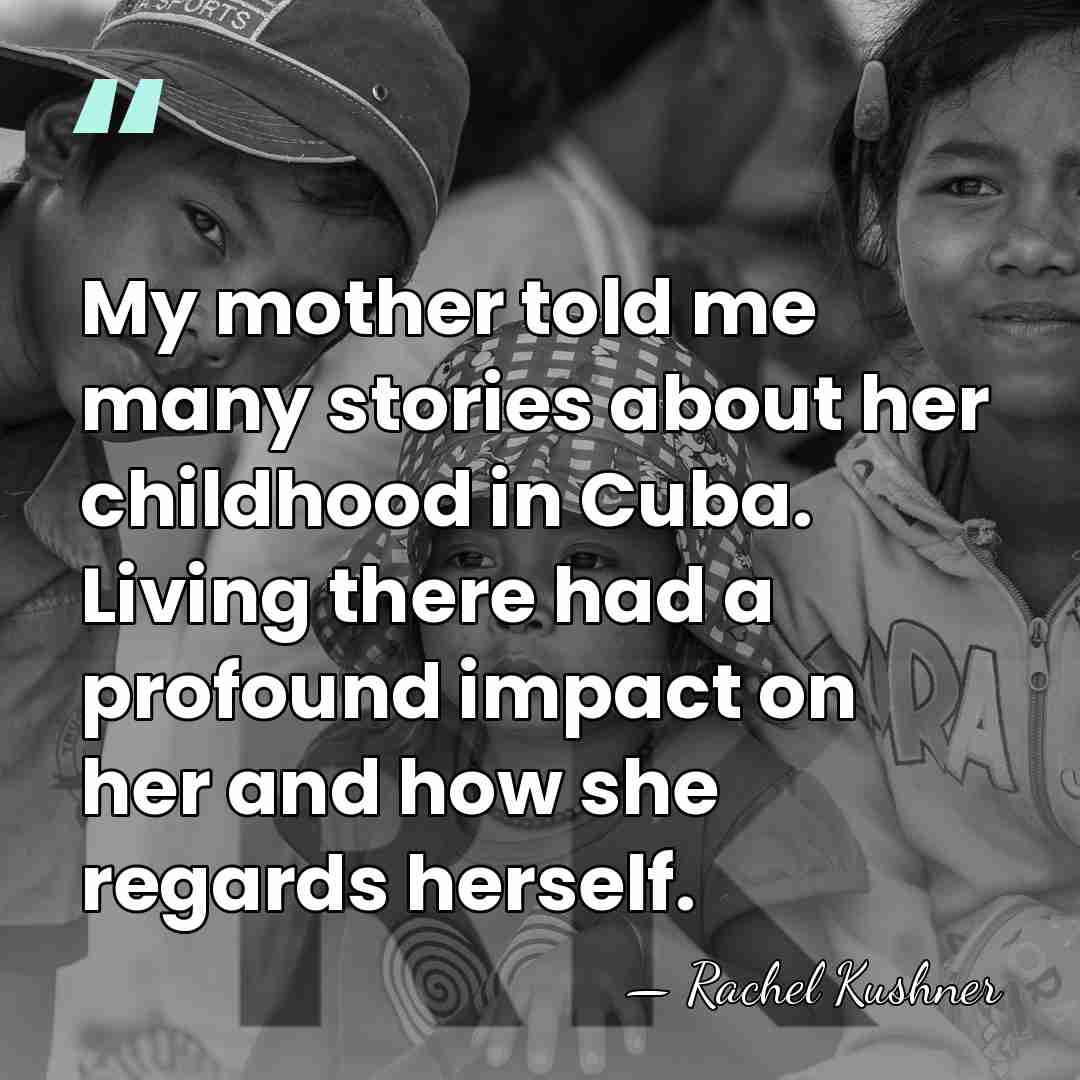 My mother told me many stories about her childhood in Cuba. Living&hellip; - Rachel Kushner