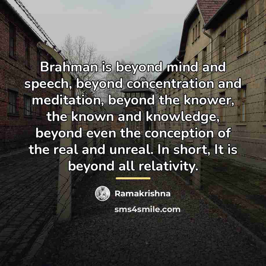 “Brahman is beyond mind and speech, beyond concentration and meditation,…” quote by Ramakrishna