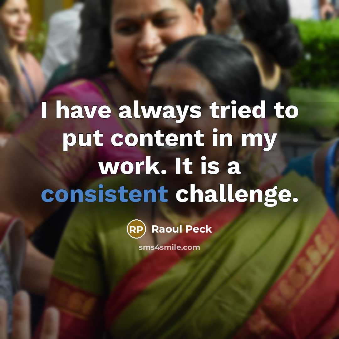 “I have always tried to put content in my work.…” quote by Raoul Peck