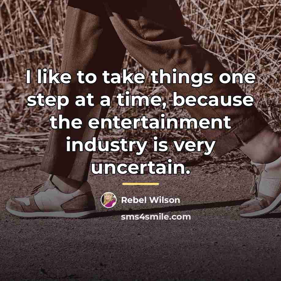 “I like to take things one step at a time,…” quote by Rebel Wilson