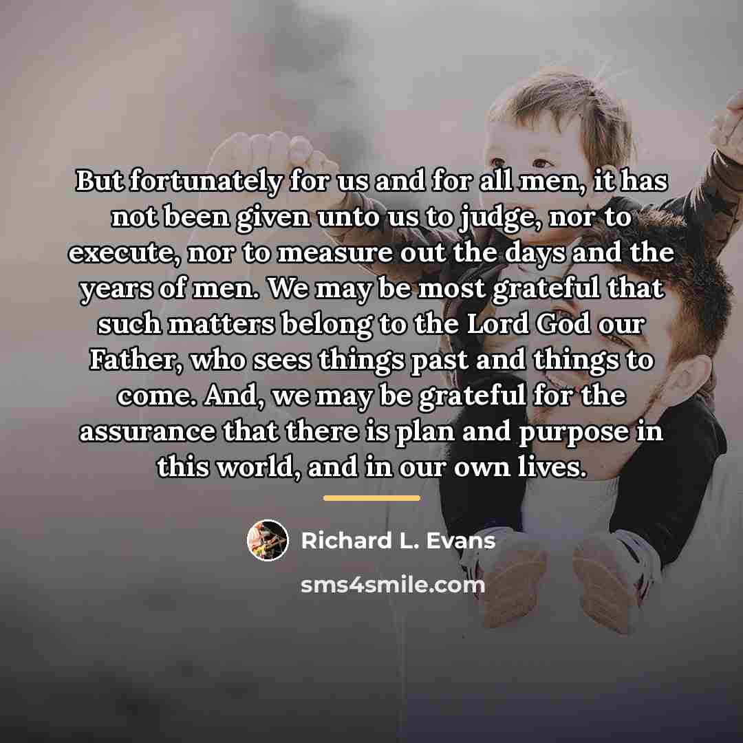 “But fortunately for us and for all men, it has…” quote by Richard L. Evans